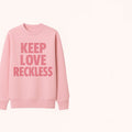 KEEP LOVE RECKLESS PINK